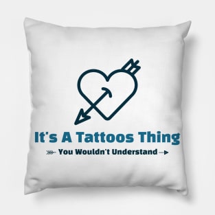 It's A Tattoos Thing - funny design Pillow