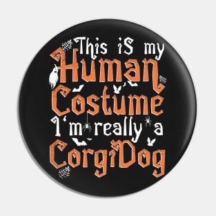 This Is My Human Costume I'm Really A Corgi Dog - Halloween design Pin