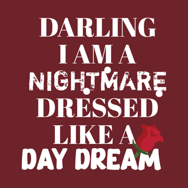 Darling I am a nightmare dressed like a day dream by Lovelybrandingnprints