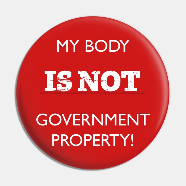 My Body is Not Government Property Pin by SWON Design