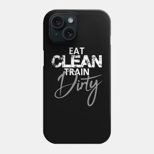 Eat clean train dirty Phone Case