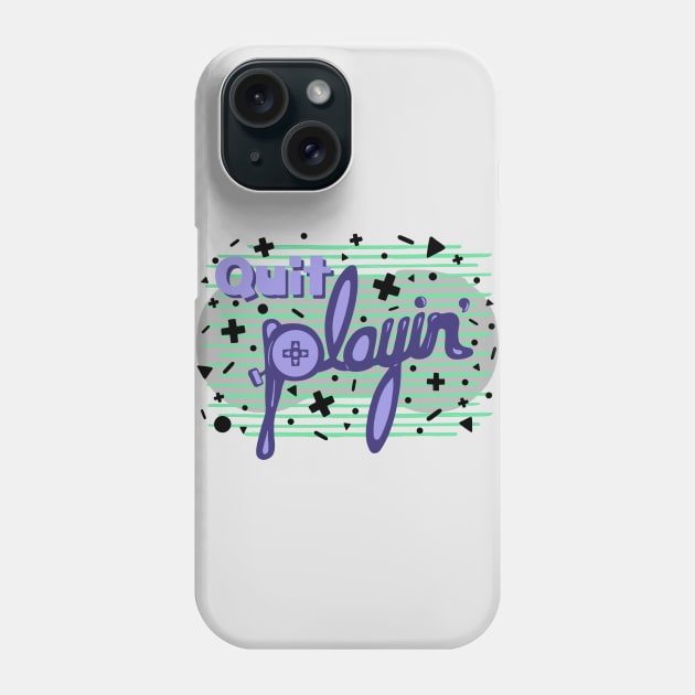 QUIT PLAYIN' Phone Case by dylmor