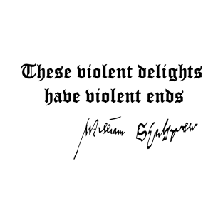 William Shakepeare "These Violent Delights" Quote T-Shirt