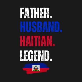 Father Husband Haitian Legend Proud Dad Haiti Flag T-Shirt