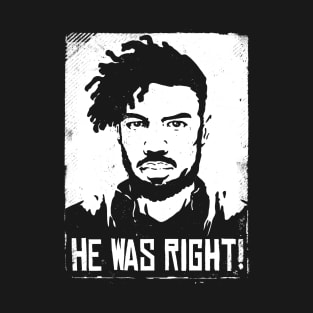 HE WAS RIGHT! T-Shirt