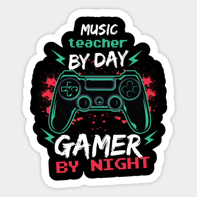 music teacher by day gamer by night - Music Teacher - Sticker