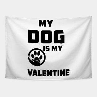 My Dog Is My Valentine T-Shirt Funny Valentine's Dog Lover Tapestry