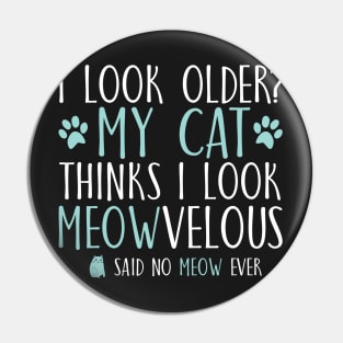 I look older?My cat thinks I look meowvelous Pin