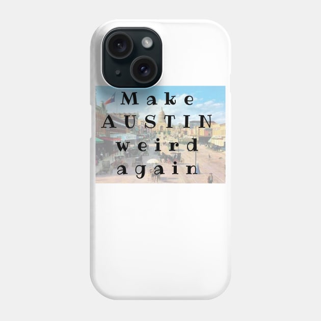 Make AUSTIN Weird Again Phone Case by AmyLovesAustin