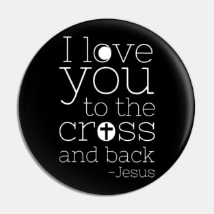 I Love You To The Cross And Back Christian Pin