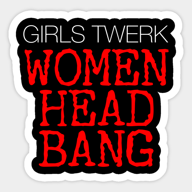 Girls Twerk Women Headbang Heavy Metal Sticker Teepublic We strive to combine the best in hard rock and heavy metal to create the best experience for you guys. teepublic