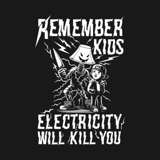 Electricity Will Kill You Kids - Modern Warning Tee T-Shirt