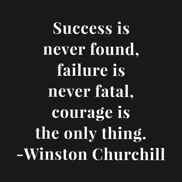 Winston Churchill Quote - Success Is Never Found by Teeduds