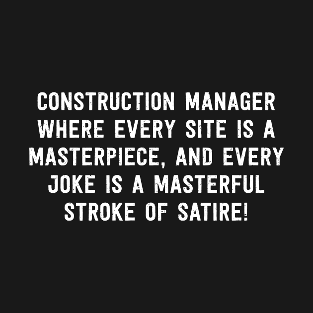 Construction Manager Where Every Site is a Masterpiece, and Every Joke by trendynoize