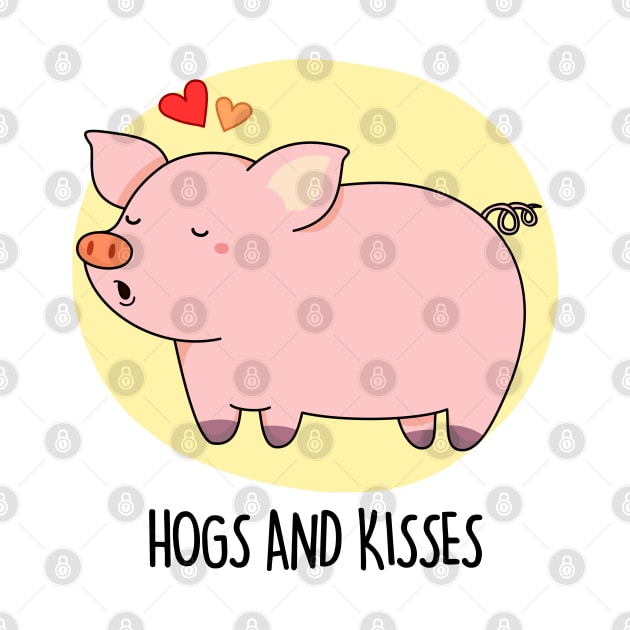 Hogs And Kisses Cute Pig Pun by punnybone