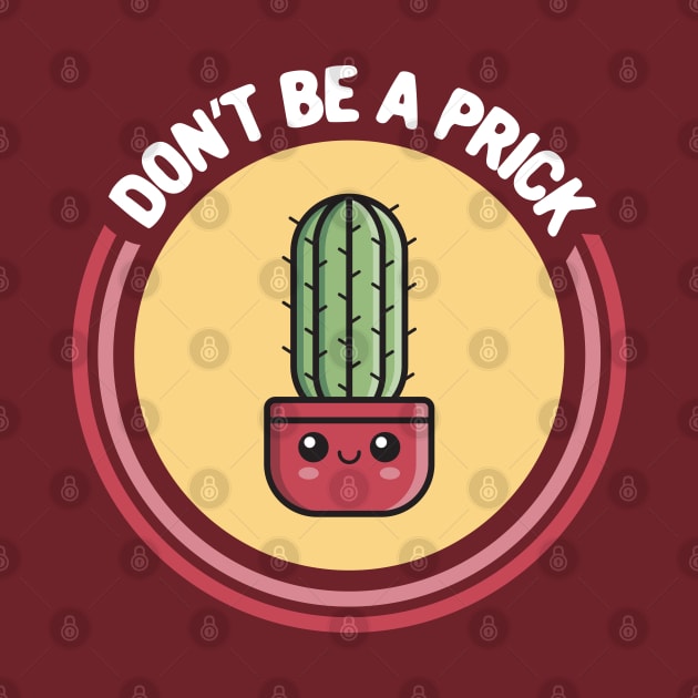 Don't Be a Prick! Funny Kawaii Cactus by TwistedCharm