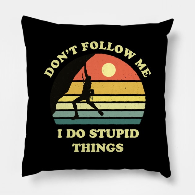 Don't follow me I do stupid things - Alpinism Pillow by tshirtguild