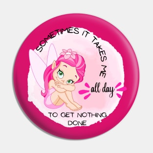 Little angel - Sometimes It Takes Me All Day To Get Nothing Done Pin