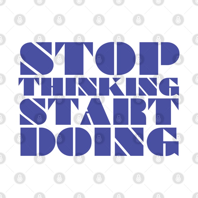 Stop thinking start doing by aspanguji