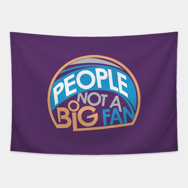 People Not A Big Fan Tapestry by friendidea