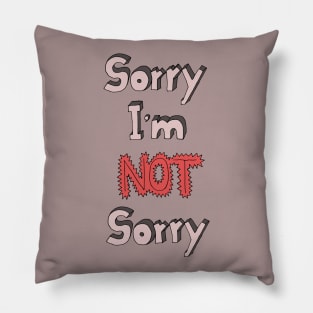 Sorry I'm not sorry Pillow