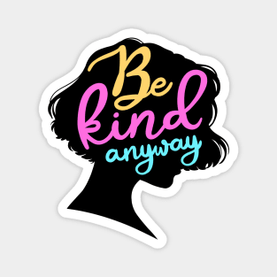 Be Kind Anyway Magnet