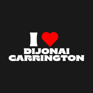 I Love Dijonai Carrington T-Shirt