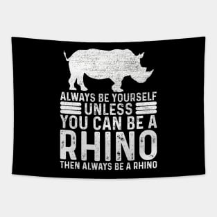 Always Be Yourself Unless You Can Be A Rhino Tapestry