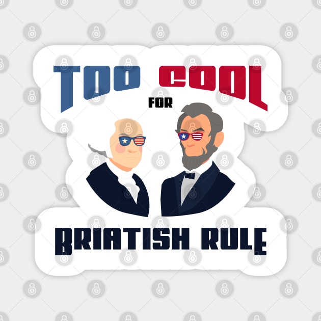 too cool for British rule funny fourth of joly gift Magnet by yassinnox