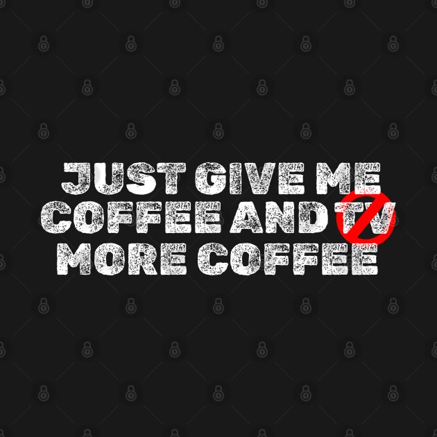 Just Give Me Coffee and TV ( More Coffe ) Typography Design by SATUELEVEN