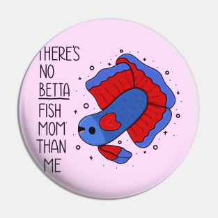 There's No Betta Fish Mom Than Me Pin