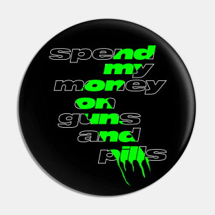 spend my money on guns and pills Pin