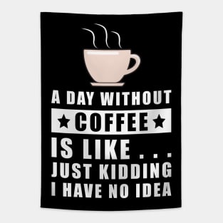 A day without Coffee is like.. just kidding i have no idea Tapestry