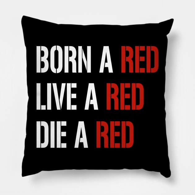 born a red, live a red, die a red, funny football quote Pillow by Aymanex1