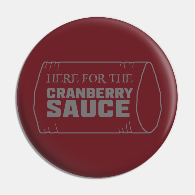 Just Here for the Cranberry Sauce Pin by LochNestFarm