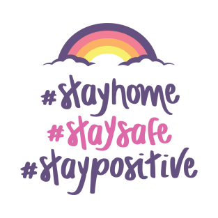 #stayhome #staysafe #staypositive T-Shirt