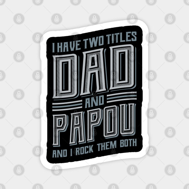 I have Two Titles Dad and Papou Magnet by aneisha