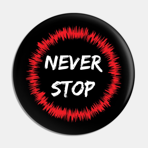 Never Stop Pin by BlueCloverTrends