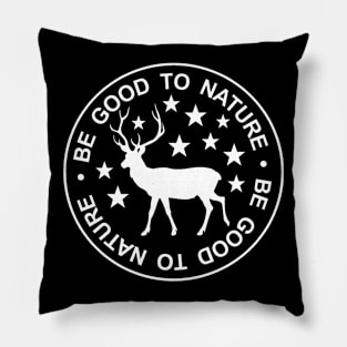 BE GOOD TO NATURE (STAG) Pillow