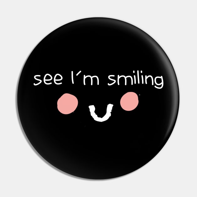 See I'm Smiling Funny Quote with Smiling Face Pin by MerchSpot