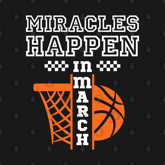 March madness,Miracles Happen in March,school basketball 2024 by mer-inspir