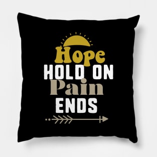 hope hold on pain ends Pillow