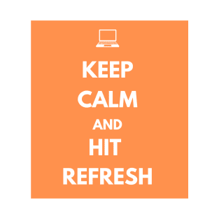 Keep Calm And Hit Refresh T-Shirt