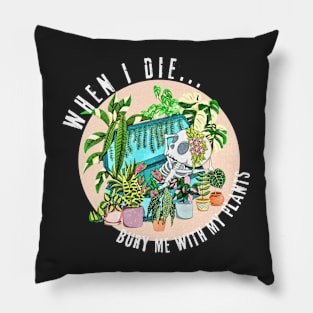 When I die, Bury me with my Plants Pillow