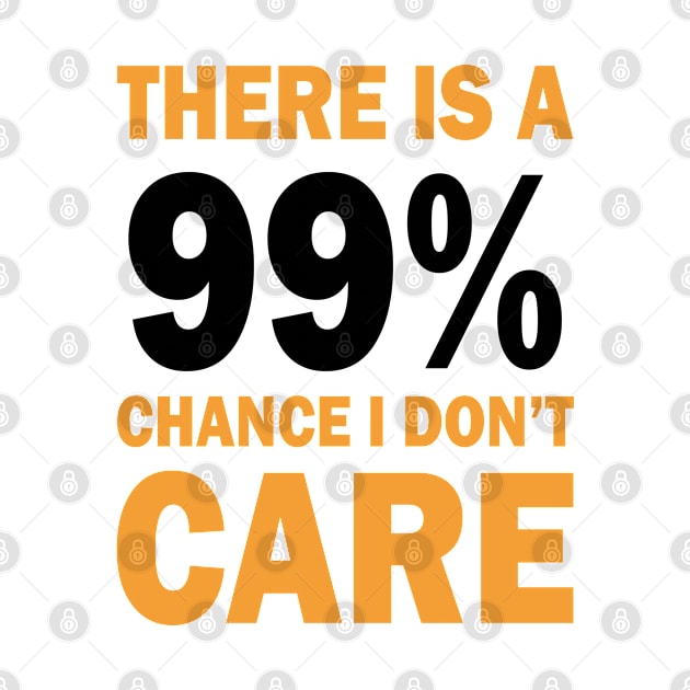 There Is A 99% Chance I Don't Care by CF.LAB.DESIGN