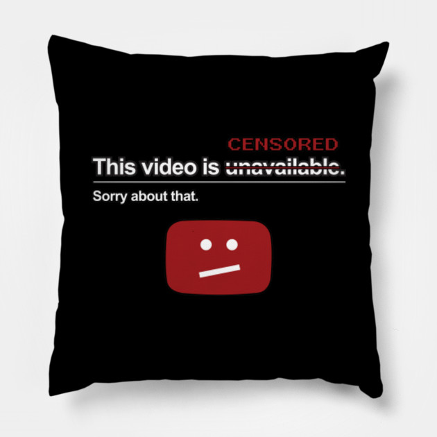 This Video Is Censored Yt Censorship Pillow Teepublic