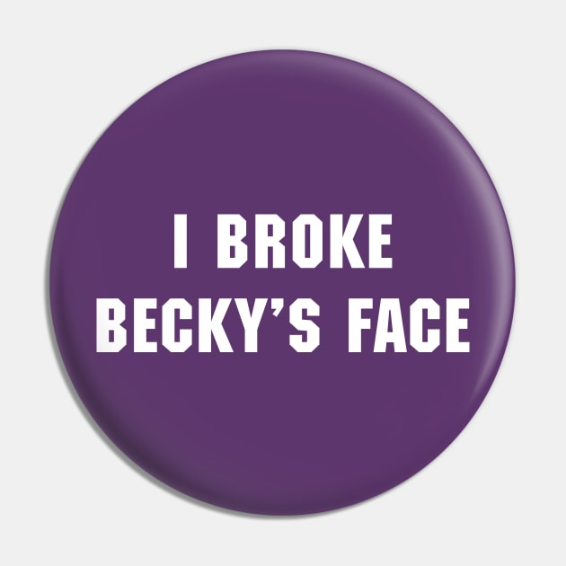 I Broke Becky's Face Pin by FanBanterSTL