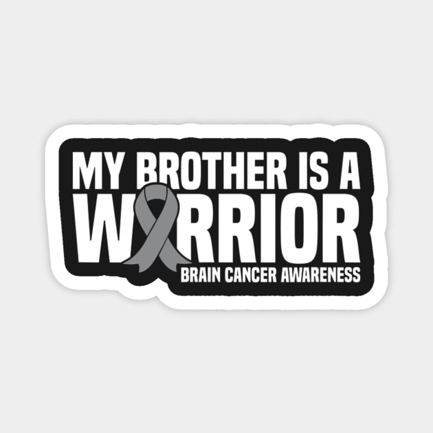 My Brother Is A Warrior Grey Ribbon Brain Cancer Awareness Magnet by ShariLambert