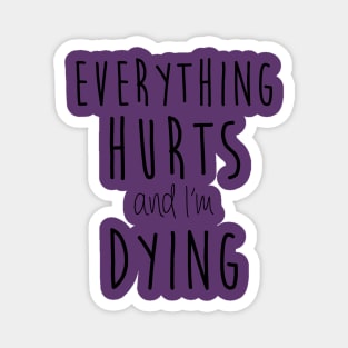 Everything Hurts and I'm Dying Magnet