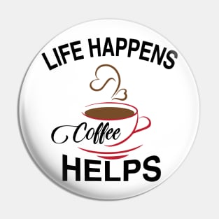 Life Happens Coffee Helps T-shirt! Pin